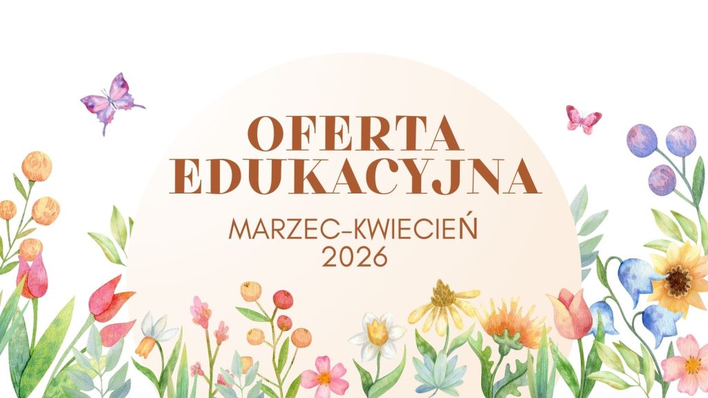 Oferta Edukacyjna Marzec-kwiecień 2026