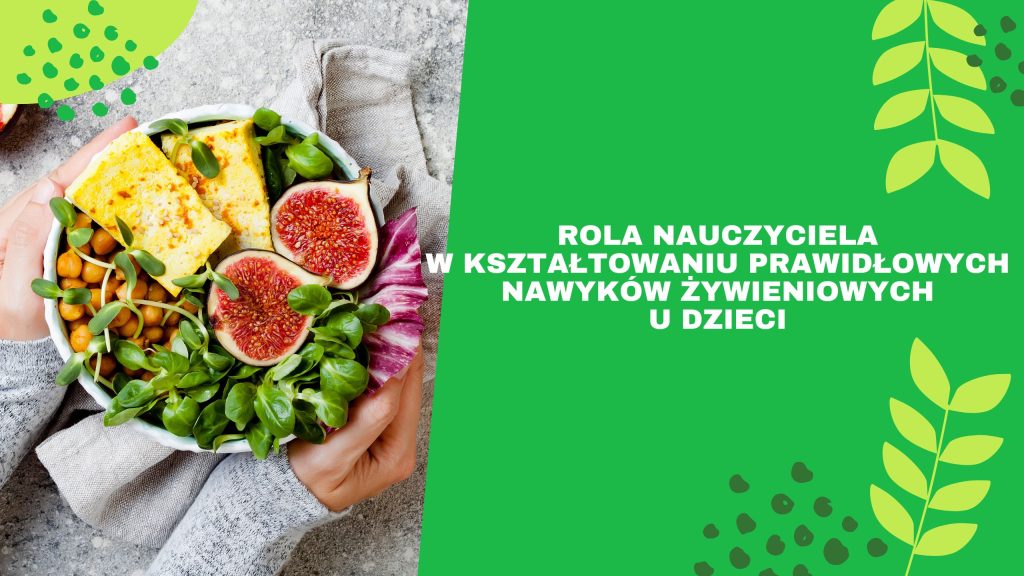 Rola nauczyciela w kształtowaniu prawidłowych nawyków żywieniowych u dzieci