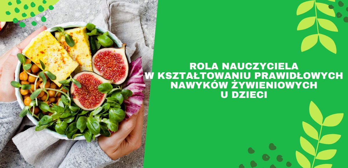 Rola nauczyciela w kształtowaniu prawidłowych nawyków żywieniowych u dzieci