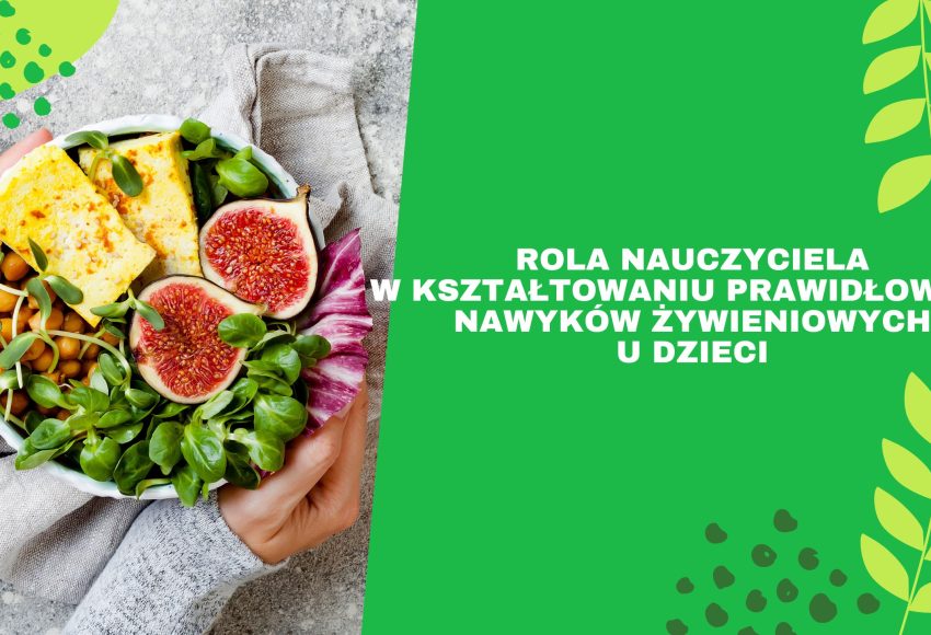 Rola nauczyciela w kształtowaniu prawidłowych nawyków żywieniowych u dzieci